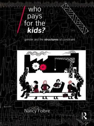 Cover image for Who Pays for the Kids?: Gender and the Structures of Constraint