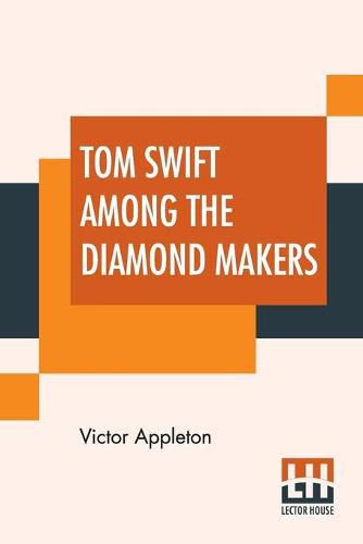 Tom Swift Among The Diamond Makers: Or The Secret Of Phantom Mountain