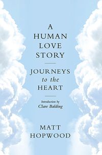 Cover image for A Human Love Story: Journeys to the Heart