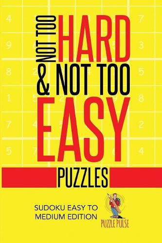 Cover image for Not Too Hard & Not Too Easy Puzzles: Sudoku Easy To Medium Edition