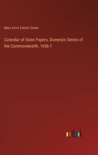 Cover image for Calendar of State Papers, Domestic Series of the Commonwealth, 1656-7