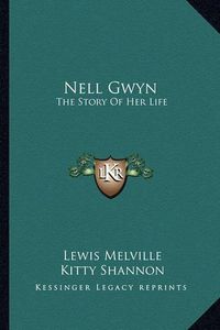 Cover image for Nell Gwyn: The Story of Her Life