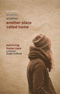 Cover image for Another Place Called Home: Surviving Foster Care