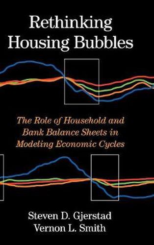 Rethinking Housing Bubbles: The Role of Household and Bank Balance Sheets in Modeling Economic Cycles