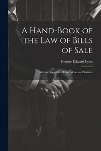 Cover image for A Hand-Book of the Law of Bills of Sale