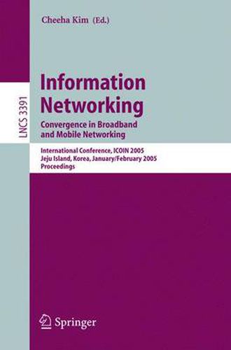 Cover image for Information Networking: Convergence in Broadband and Mobile Networking. International Conference, ICOIN 2005, Jeju Island, Korea, January 31 - February 2, 2005, Proceedings