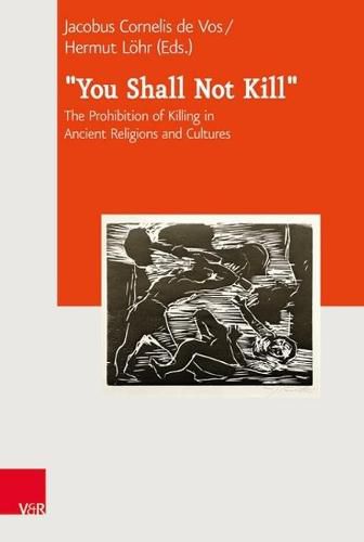 Cover image for You Shall Not Kill: The Prohibition of Killing in Ancient Religions and Cultures