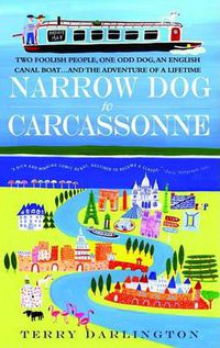 Cover image for Narrow Dog to Carcassonne: Two Foolish People, One Odd Dog, an English Canal Boat...and the Adventure of a Lifetime