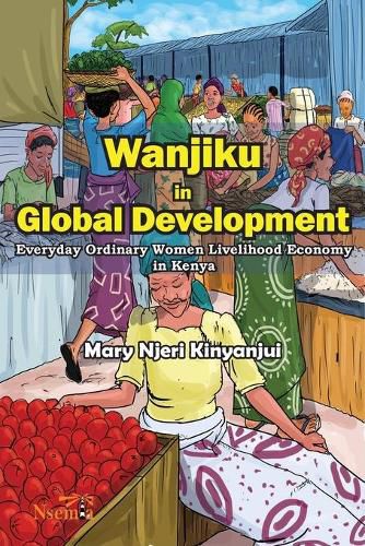 Cover image for Wanjiku in Global Development: Everyday Ordinary Women Livelihood Economy in Kenya