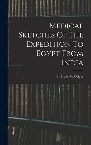 Cover image for Medical Sketches Of The Expedition To Egypt From India