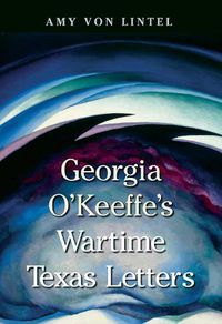 Cover image for Georgia O'Keeffe's Wartime Texas Letters