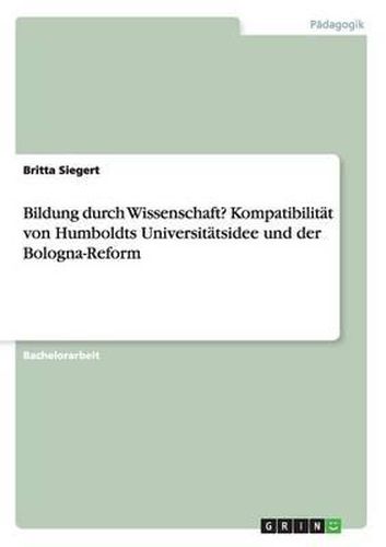 Cover image for Bildung Durch Wissenschaft? Kompatibilitat Von Humboldts Universitatsidee Und Der Bologna-Reform