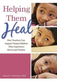 Cover image for Helping Them Heal: How Teachers Can Help Young Children Who Experience Trauma