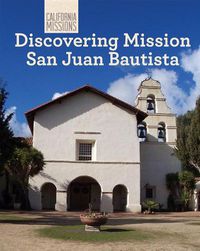 Cover image for Discovering Mission San Juan Bautista