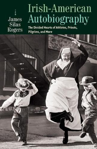 Cover image for Irish-American Autobiography: Athletes, Priests, Pilgrims, and More