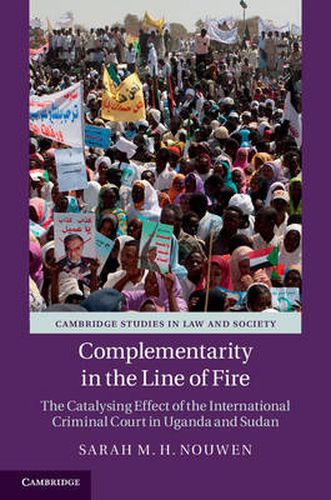 Cover image for Complementarity in the Line of Fire: The Catalysing Effect of the International Criminal Court in Uganda and Sudan