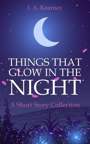 Cover image for Things That Glow in the Night - A Short Story Collection