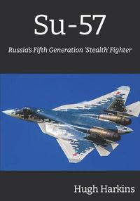 Cover image for Su-57: Russia's Fifth Generation 'Stealth' Fighter