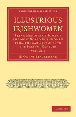 Cover image for Illustrious Irishwomen: Being Memoirs of Some of the Most Noted Irishwomen from the Earliest Ages to the Present Century