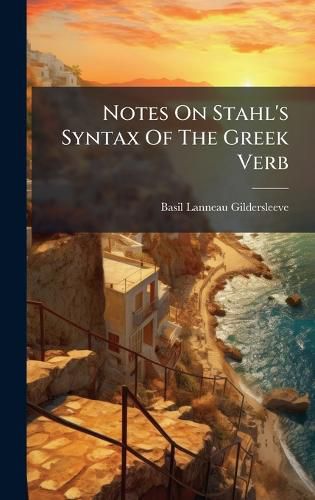 Cover image for Notes On Stahl's Syntax Of The Greek Verb