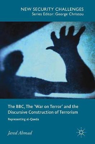 Cover image for The BBC, The 'War on Terror' and the Discursive Construction of Terrorism: Representing al-Qaeda