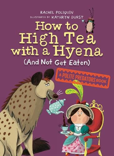 How To High Tea With A Hyena (and Not Get Eaten): A Polite Predators Book