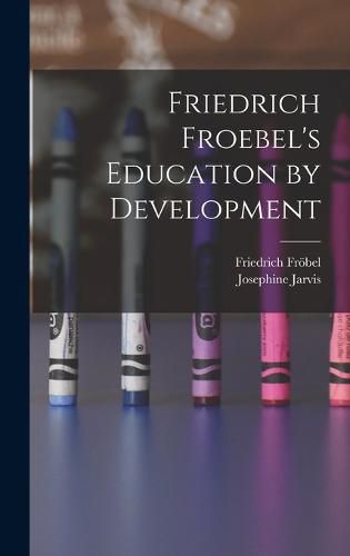 Friedrich Froebel's Education by Development