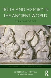 Cover image for Truth and History in the Ancient World: Pluralising the Past