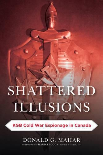 Cover image for Shattered Illusions: KGB Cold War Espionage in Canada