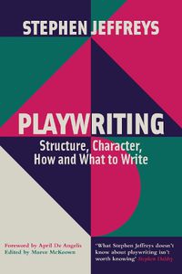 Cover image for Playwriting: Structure, Character, How and What to Write