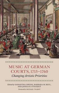 Cover image for Music at German Courts, 1715-1760: Changing Artistic Priorities