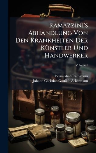 Cover image for Ramazzini's Abhandlung Von Den Krankheiten Der KA1/4nstler Und Handwerker