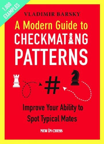 Cover image for A Modern Guide to Checkmating Patterns: Improve Your Ability to Spot Typical Mates