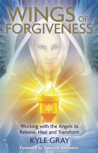 Cover image for Wings of Forgiveness: Working with the Angels to Release, Heal and Transform