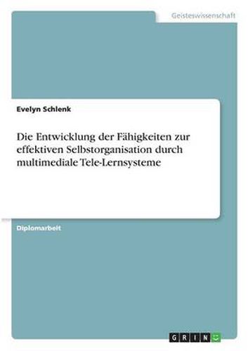 Cover image for Die Entwicklung der Fahigkeiten zur effektiven Selbstorganisation durch multimediale Tele-Lernsysteme