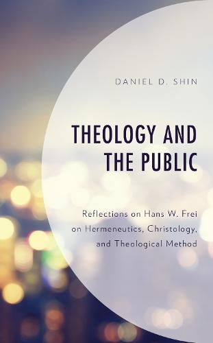 Cover image for Theology and the Public: Reflections on Hans W. Frei on Hermeneutics, Christology, and Theological Method