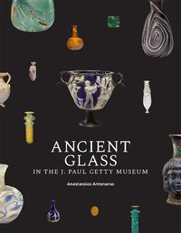 Cover image for Ancient Glass in the J. Paul Getty Museum