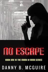 Cover image for No Escape: Book One in the Mark IV Anna Series