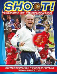 Cover image for Shoot - Celebrating the Best of the Premier League Years: Nostalgic gems from the voice of football