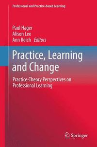 Cover image for Practice, Learning and Change: Practice-Theory Perspectives on Professional Learning