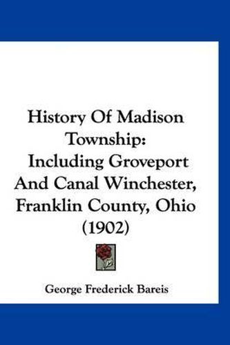 History of Madison Township: Including Groveport and Canal Winchester, Franklin County, Ohio (1902)