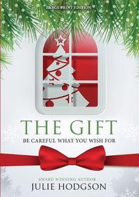 Cover image for The Gift. Be careful what you wish for. (Large Print Edition)