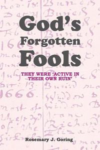 Cover image for God's Forgotten Fools: They Were 'Active in Their Own Ruin