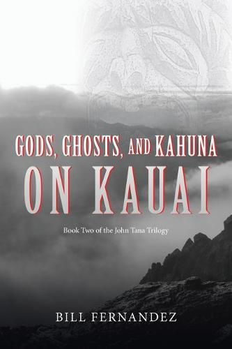 Gods, Ghosts, and Kahuna on Kauai: Book Two of the John Tana Trilogy