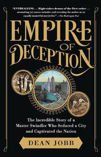 Cover image for Empire of Deception: The Incredible Story of a Master Swindler Who Seduced a City and Captivated the Nation