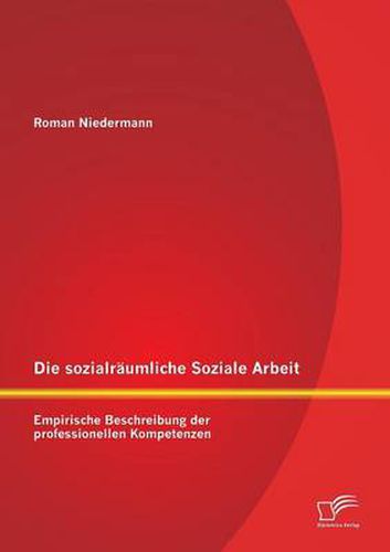 Cover image for Die sozialraumliche Soziale Arbeit: Empirische Beschreibung der professionellen Kompetenzen