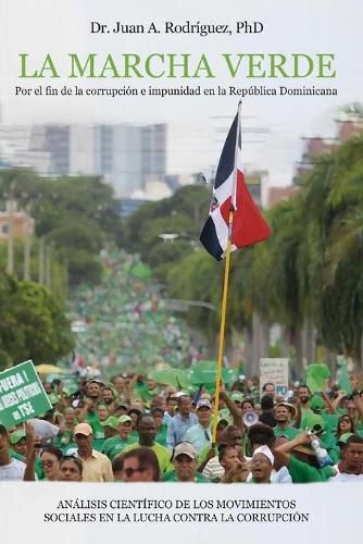 Cover image for La Marcha Verde: Por el fin de la corrupcion e impunidad en la Republica Dominicana: ANALISIS CIENTIFICO DE LOS MOVIMIENTOS SOCIALES EN LA LUCHA CONTRA LA CORRUPCION