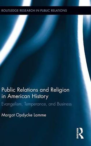 Cover image for Public Relations and Religion in American History: Evangelism, Temperance, and Business