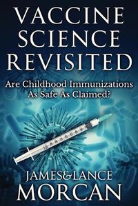 Cover image for Vaccine Science Revisited: Are Childhood Immunizations As Safe As Claimed?