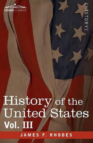 History of the United States: From the Compromise of 1850 to the McKinley-Bryan Campaign of 1896, Vol. III (in Eight Volumes)